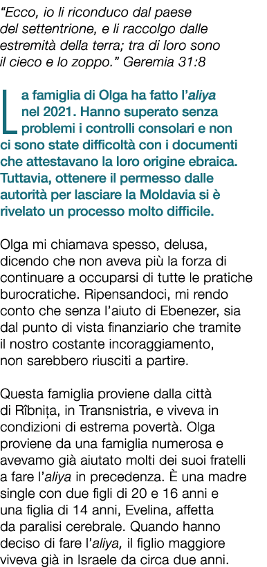 “Ecco, io li riconduco dal paese del settentrione, e li raccolgo dalle estremit della terra; tra di loro sono il cie...