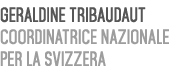 Geraldine Tribaudaut Coordinatrice Nazionale per la Svizzera 