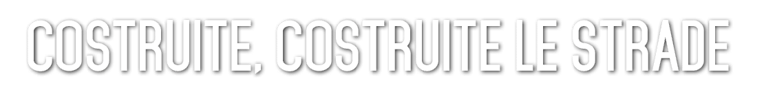 Costruite, costruite le strade 