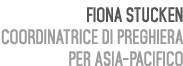 Fiona Stucken Coordinatrice di Preghiera per Asia Pacifico 