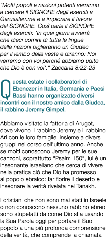 “Molti popoli e nazioni potenti verranno a cercare il SIGNORE degli eserciti a Gerusalemme e a implorare il favore de...