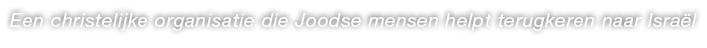 Een christelijke organisatie die Joodse mensen helpt terugkeren naar Isra l 