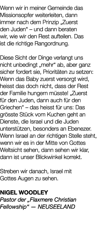 Wenn wir in meiner Gemeinde das Missionsopfer weiterleiten, dann immer nach dem Prinzip „Zuerst den Juden“ – und dann...