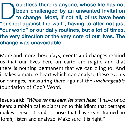 Doubtless there is anyone, whose life has not been challenged by an unwanted invitation to change. Most, if not all, ...