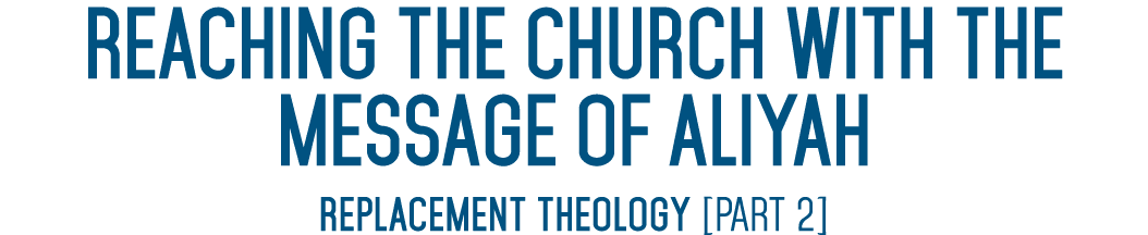 REACHING THE CHURCH WITH THE MESSAGE OF ALIYAH replacement Theology [Part 2] 