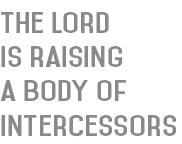 The Lord is raising a body of intercessors