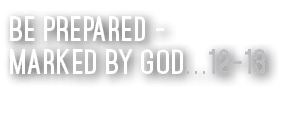 Be prepared - Marked by God   12-13