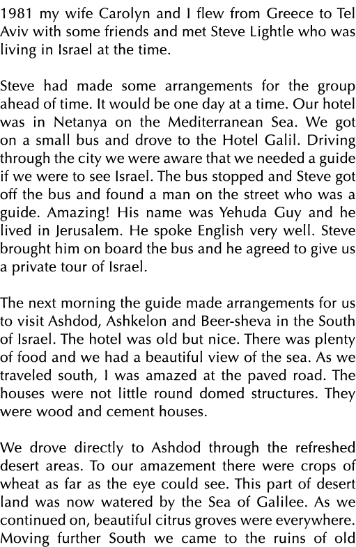1981 my wife Carolyn and I flew from Greece to Tel Aviv with some friends and met Steve Lightle who was living in Isr   