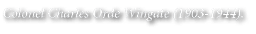 Colonel Charles Orde Wingate (1903-1944) 