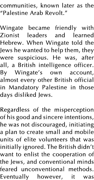 communities, known later as the  Palestine Arab Revolt   Wingate became friendly with Zionist leaders and learned Heb   