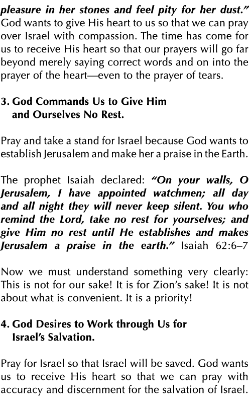 pleasure in her stones and feel pity for her dust   God wants to give His heart to us so that we can pray over Israel   