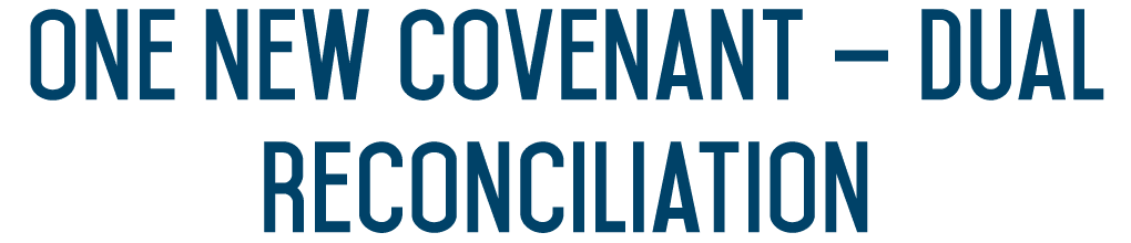 One New Covenant — Dual Reconciliation 