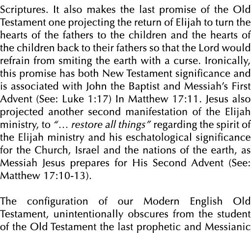 Scriptures. It also makes the last promise of the Old Testament one projecting the return of Elijah to turn the heart...