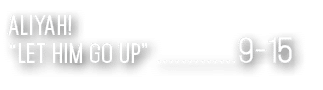 Aliyah! “Let him go up” .............9 15