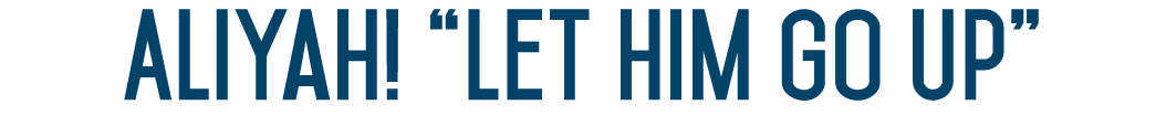 Aliyah! “Let hIm Go up” 