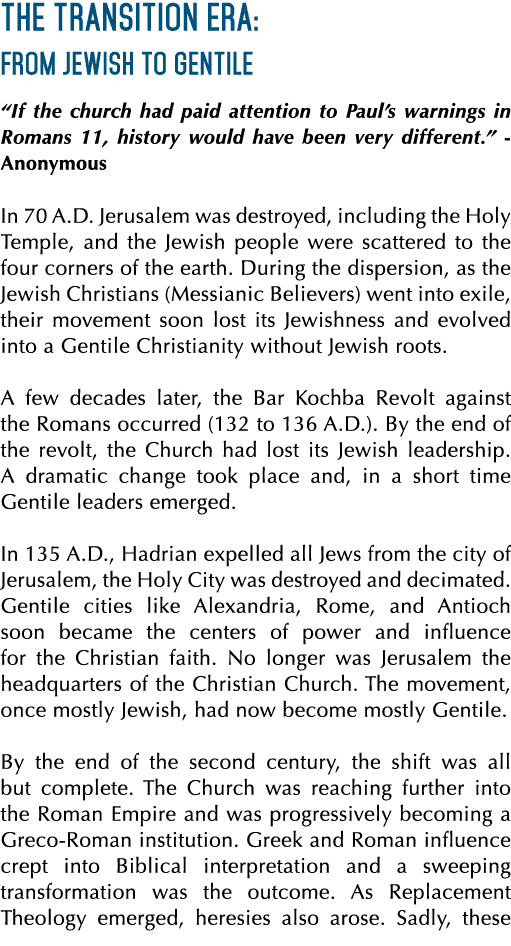 The Transition Era: From Jewish to Gentile “If the church had paid attention to Paul’s warnings in Romans 11, history...