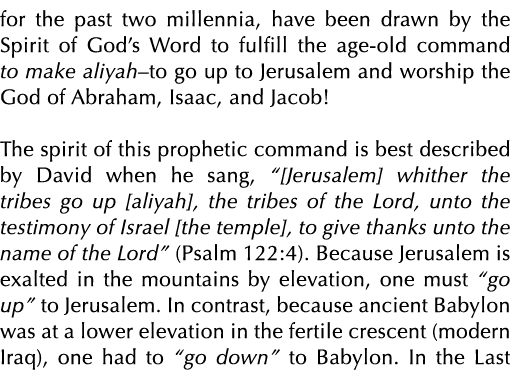 for the past two millennia, have been drawn by the Spirit of God’s Word to fulfill the age old command to make aliyah...