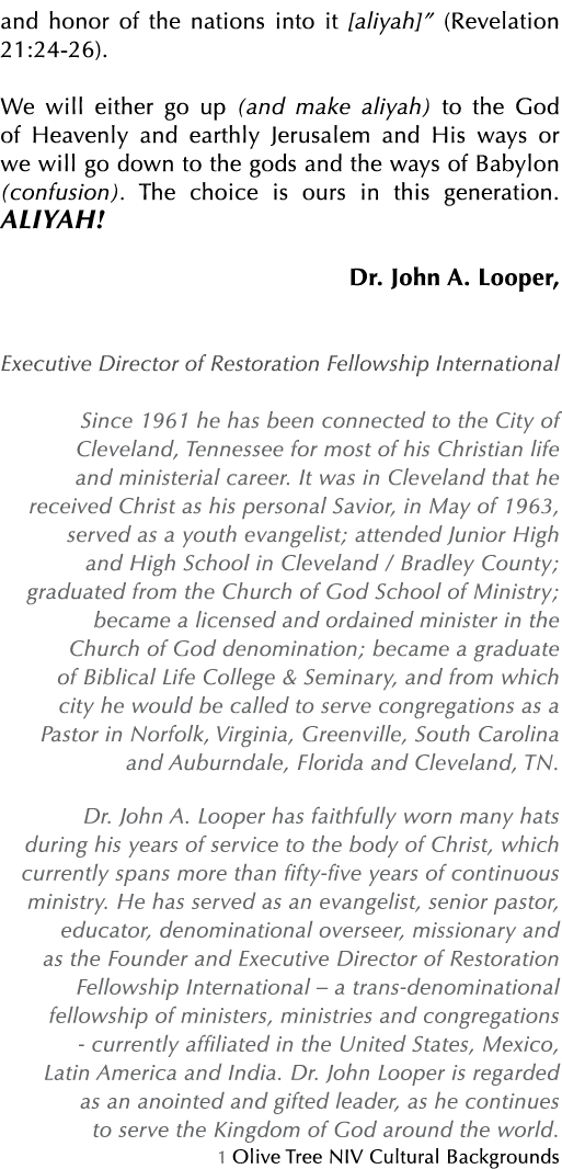 and honor of the nations into it [aliyah]” (Revelation 21:24 26). We will either go up (and make aliyah) to the God o...