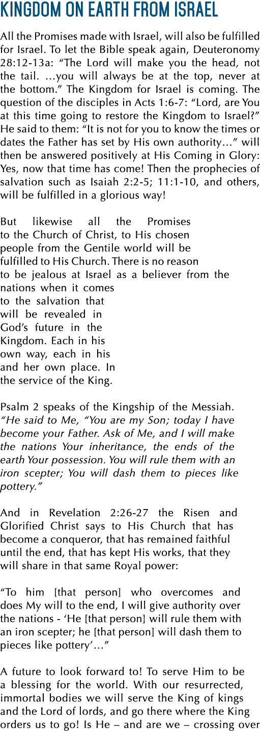 KINGDOM ON EARTH FROM ISRAEL All the Promises made with Israel, will also be fulfilled for Israel. To let the Bible s...