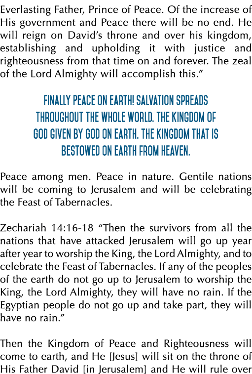 Everlasting Father, Prince of Peace. Of the increase of His government and Peace there will be no end. He will reign ...