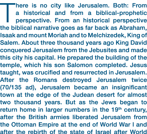 There is no city like Jerusalem. Both: From a historical and from a biblical prophetic perspective. From an historica...