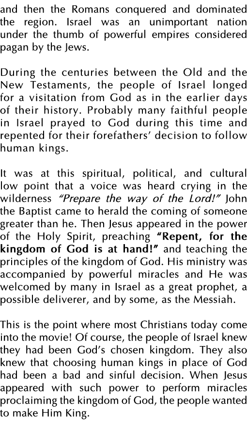 and then the Romans conquered and dominated the region  Israel was an unimportant nation under the thumb of powerful    