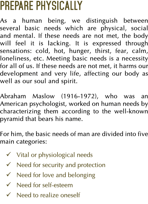 Prepare physically As a human being, we distinguish between several basic needs which are physical, social and mental   