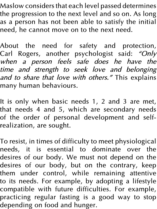 Maslow considers that each level passed determines the progression to the next level and so on  As long as a person h   