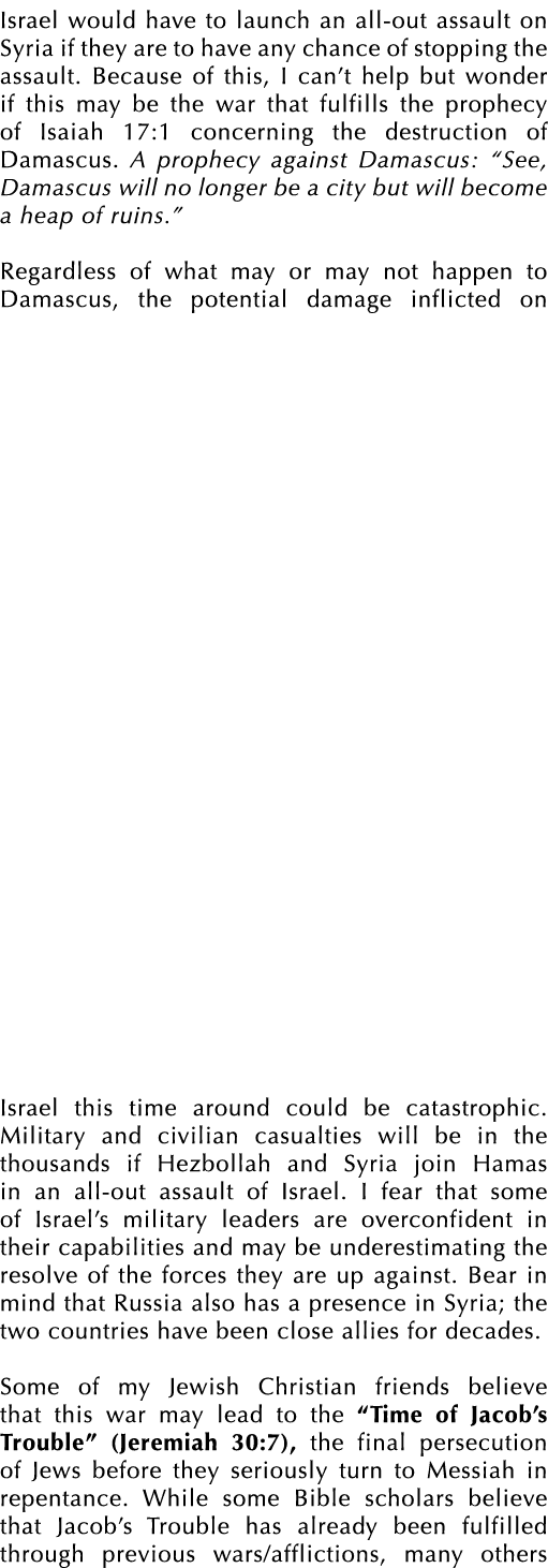 Israel would have to launch an all out assault on Syria if they are to have any chance of stopping the assault. Becau...
