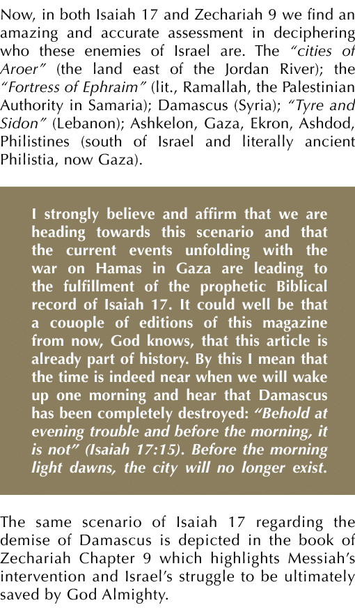 Now, in both Isaiah 17 and Zechariah 9 we find an amazing and accurate assessment in deciphering who these enemies of...