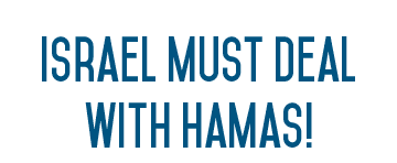 Israel must deal with Hamas!