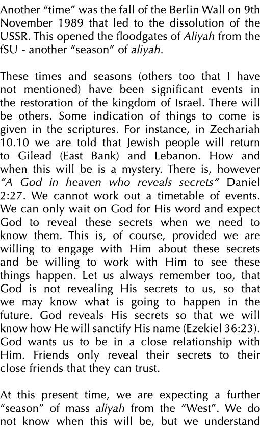 Another “time” was the fall of the Berlin Wall on 9th November 1989 that led to the dissolution of the USSR. This ope...