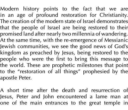 Modern history points to the fact that we are in an age of profound restoration for Christianity. The creation of the...