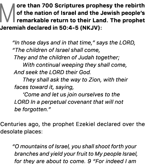 More than 700 Scriptures prophesy the rebirth of the nation of Israel and the Jewish people’s remarkable return to th...