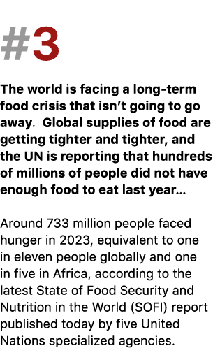 #3 The world is facing a long term food crisis that isn’t going to go away. Global supplies of food are getting tight...