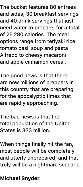The bucket features 80 entrees and sides, 30 breakfast servings and 40 drink servings that just need water to prepare...