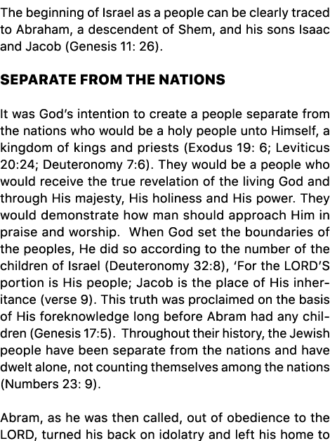 The beginning of Israel as a people can be clearly traced to Abraham, a descendent of Shem, and his sons Isaac and Ja...