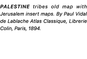 Palestine tribes old map with Jerusalem insert maps. By Paul Vidal de Lablache Atlas Classique, Librerie Colin, Paris...