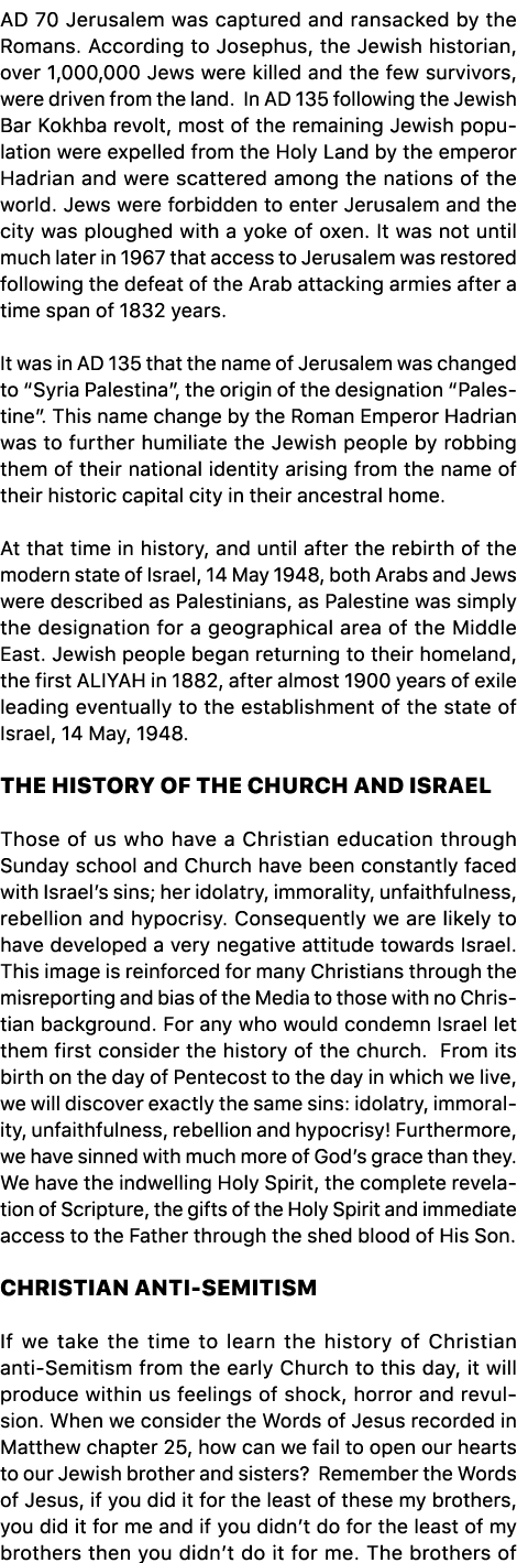 AD 70 Jerusalem was captured and ransacked by the Romans. According to Josephus, the Jewish historian, over 1,000,000...
