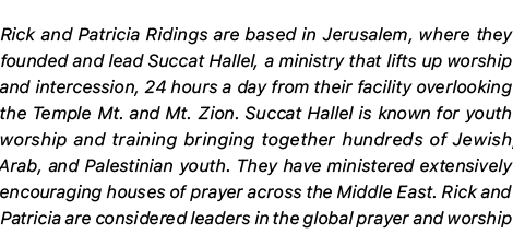 Rick and Patricia Ridings are based in Jerusalem, where they founded and lead Succat Hallel, a ministry that lifts up...