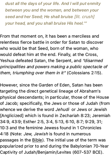 dust all the days of your life. And I will put enmity between you and the woman, and between your seed and her Seed; ...