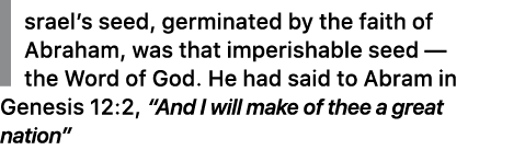 Israel’s seed, germinated by the faith of Abraham, was that imperishable seed —the Word of God. He had said to Abram ...