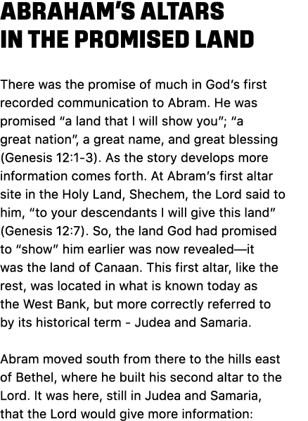 ABRAHAM’S ALTARS IN THE PROMISED LAND There was the promise of much in God’s first recorded communication to Abram. H...