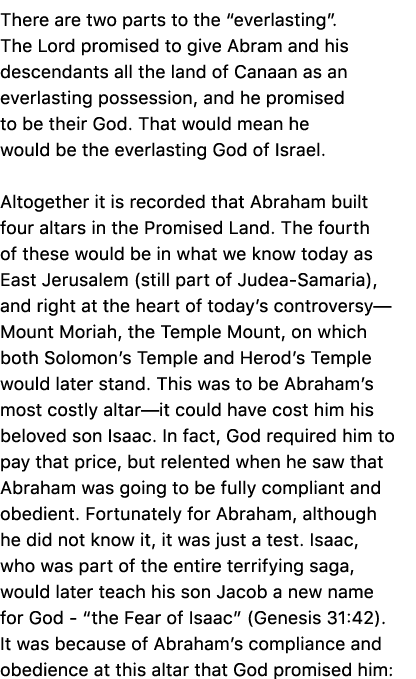 There are two parts to the “everlasting”. The Lord promised to give Abram and his descendants all the land of Canaan ...