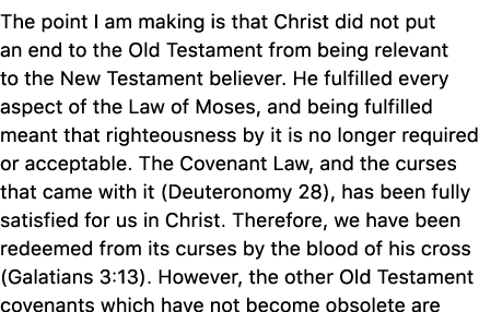 The point I am making is that Christ did not put an end to the Old Testament from being relevant to the New Testament...