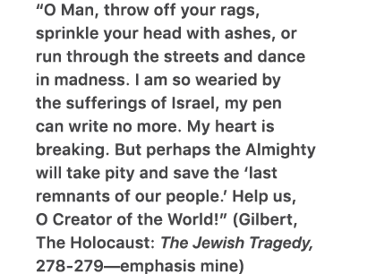 “O Man, throw off your rags, sprinkle your head with ashes, or run through the streets and dance in madness. I am so ...