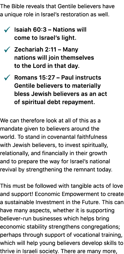 The Bible reveals that Gentile believers have a unique role in Israel’s restoration as well. � Isaiah 60:3 – Nations ...