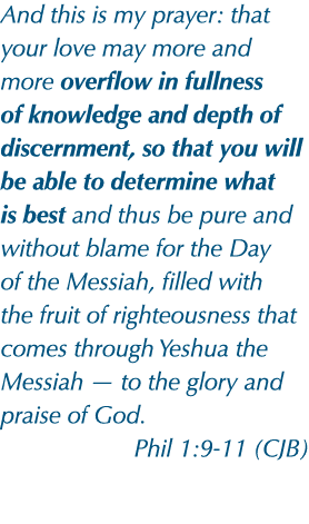 And this is my prayer: that your love may more and more overflow in fullness of knowledge and depth of discernment, s   