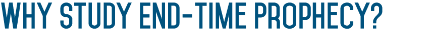 Why Study End-time Prophecy  