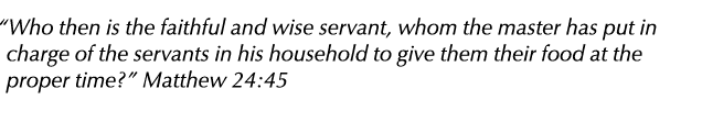  Who then is the faithful and wise servant, whom the master has put in charge of the servants in his household to giv   